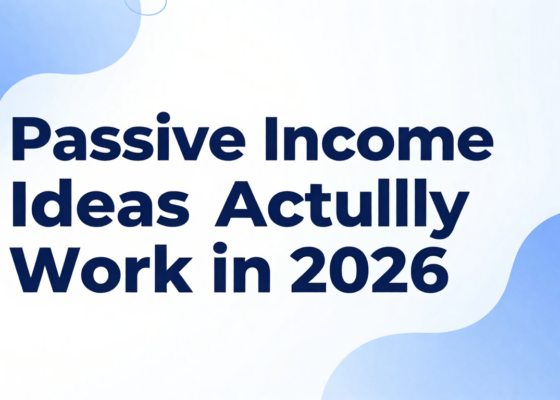 Passive Income Ideas That Actually Work in 2026