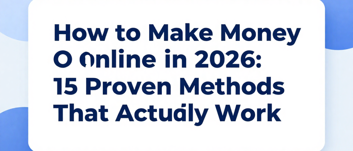 How to Make Money Online in 2026: 15 Proven Methods That Actually Work