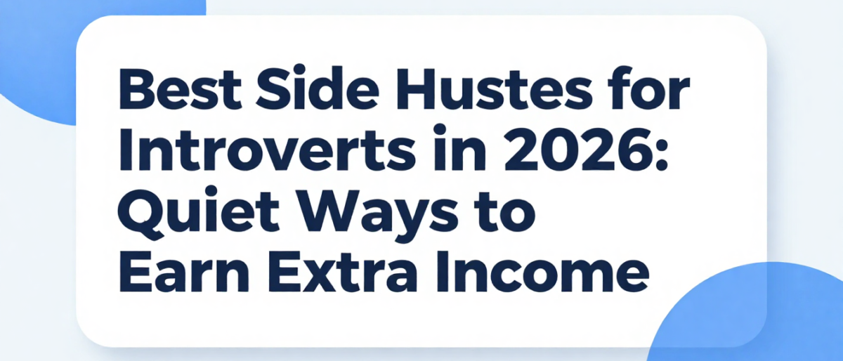 Best Side Hustles for Introverts in 2026: Quiet Ways to Earn Extra Income