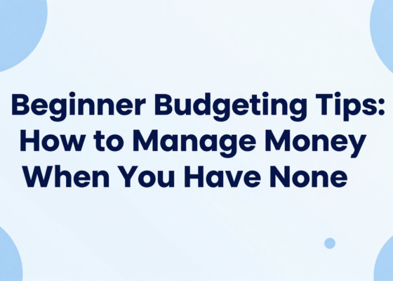 Beginner Budgeting Tips: How to Manage Money When You Have None