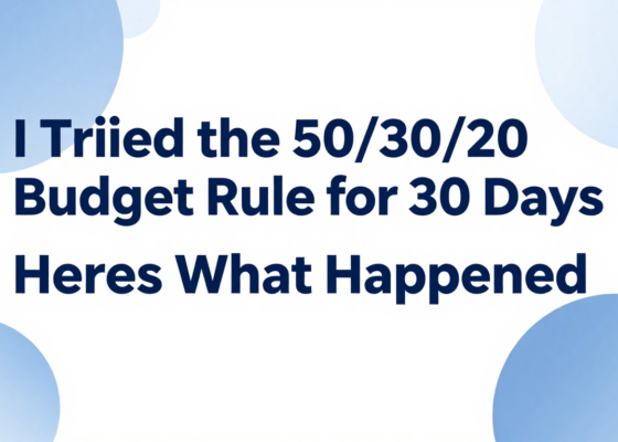 I Tried the 50/30/20 Budget Rule for 30 Days – Heres What Happened
