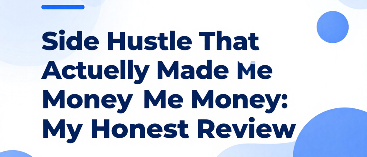 Side Hustle That Actually Made Me Money: My Honest Review