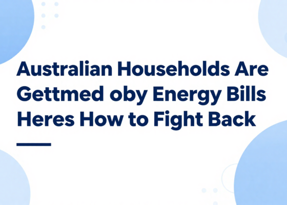 Australian Households Are Getting Slammed by Energy Bills – Heres How to Fight Back