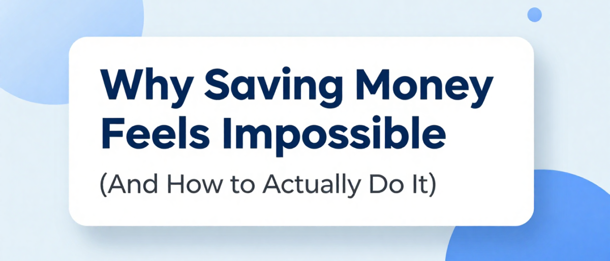 Why Saving Money Feels Impossible (And How to Actually Do It)