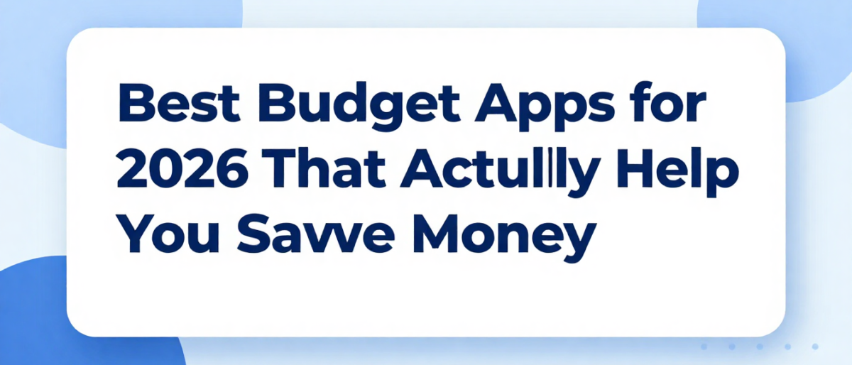Best Budget Apps for 2026 That Actually Help You Save Money