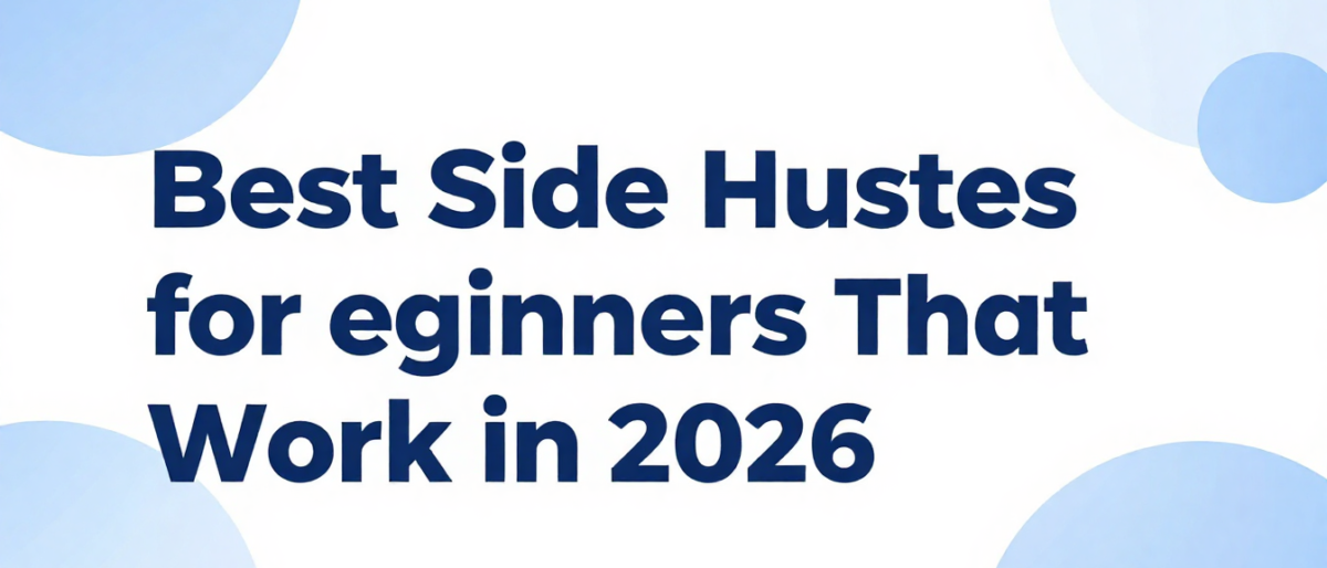 Best Side Hustles for Beginners That Actually Work in 2026