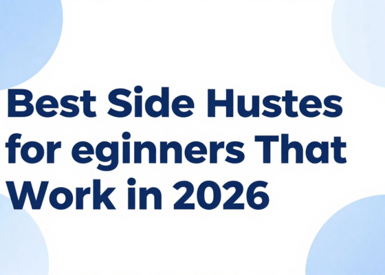 Best Side Hustles for Beginners That Actually Work in 2026