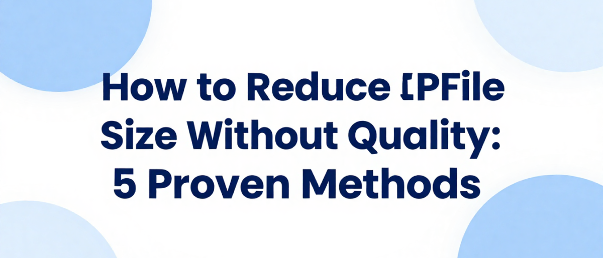 How to Reduce PDF File Size Without Losing Quality: 5 Proven Methods