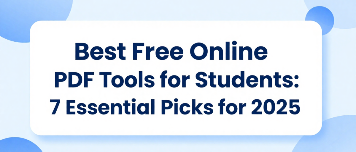 Best Free Online PDF Tools for Students: 7 Essential Picks for 2025